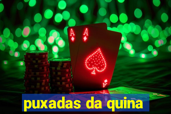 puxadas da quina